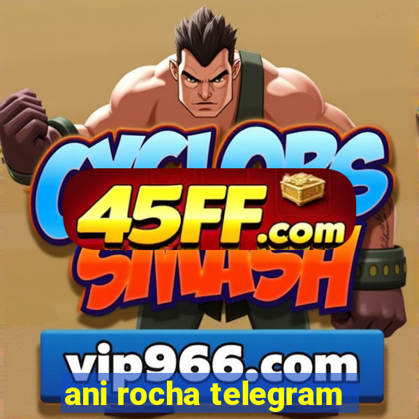 ani rocha telegram